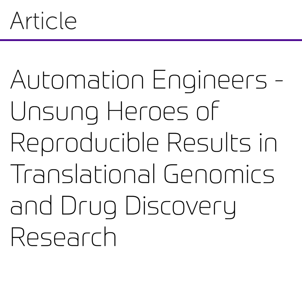 Automation Engineers - Unsung Heroes of Reproducible Results in Translational Genomics and Drug Discovery Research