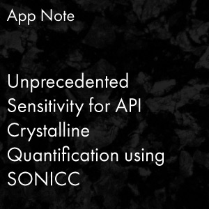 Unprecedented Sensitivity for API Crystalline Quantification using SONICC®