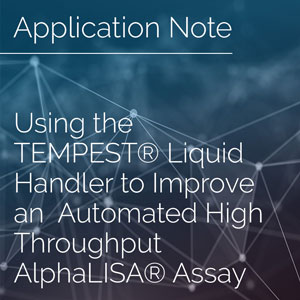 Using the TEMPEST® Liquid Handler to Improve an Automated High Throughput AlphaLISA® Assay
