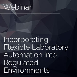 Incorporating Flexible Laboratory Automation into Regulated Environments