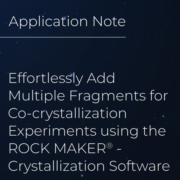 Effortlessly Add Multiple Fragments for Co-crystallization Experiments using the ROCK MAKER® - Crystallization Software